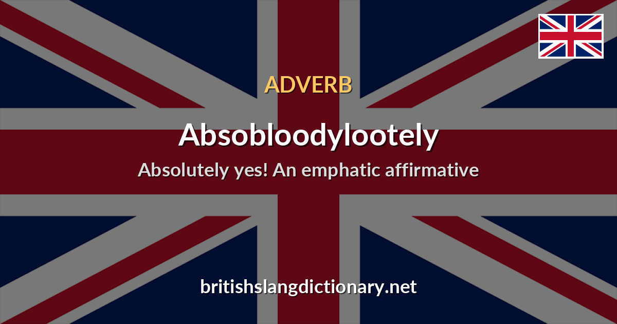 Absobloodylootely