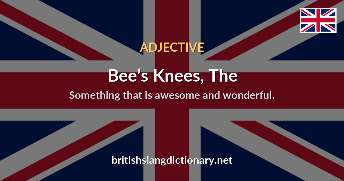 Bee’s Knees, The