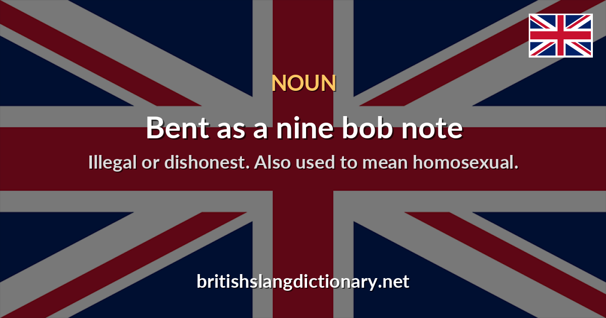 Bent as a nine bob note