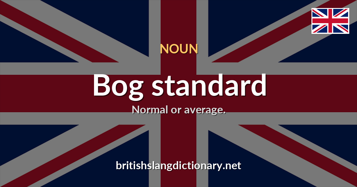 Bog standard