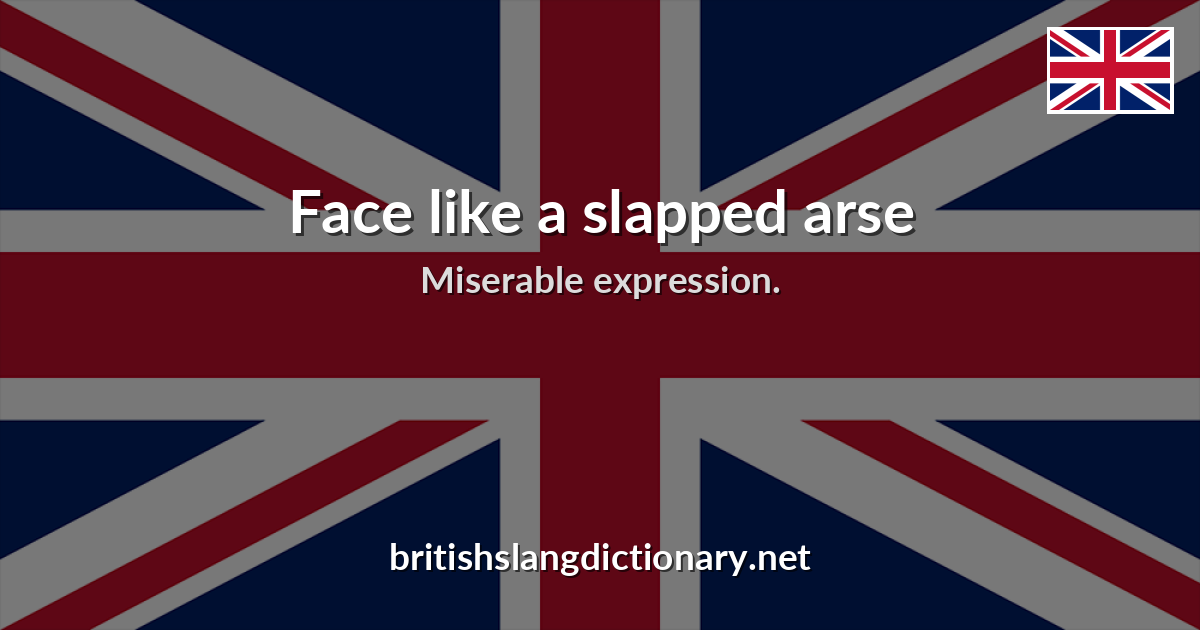 Face like a slapped arse
