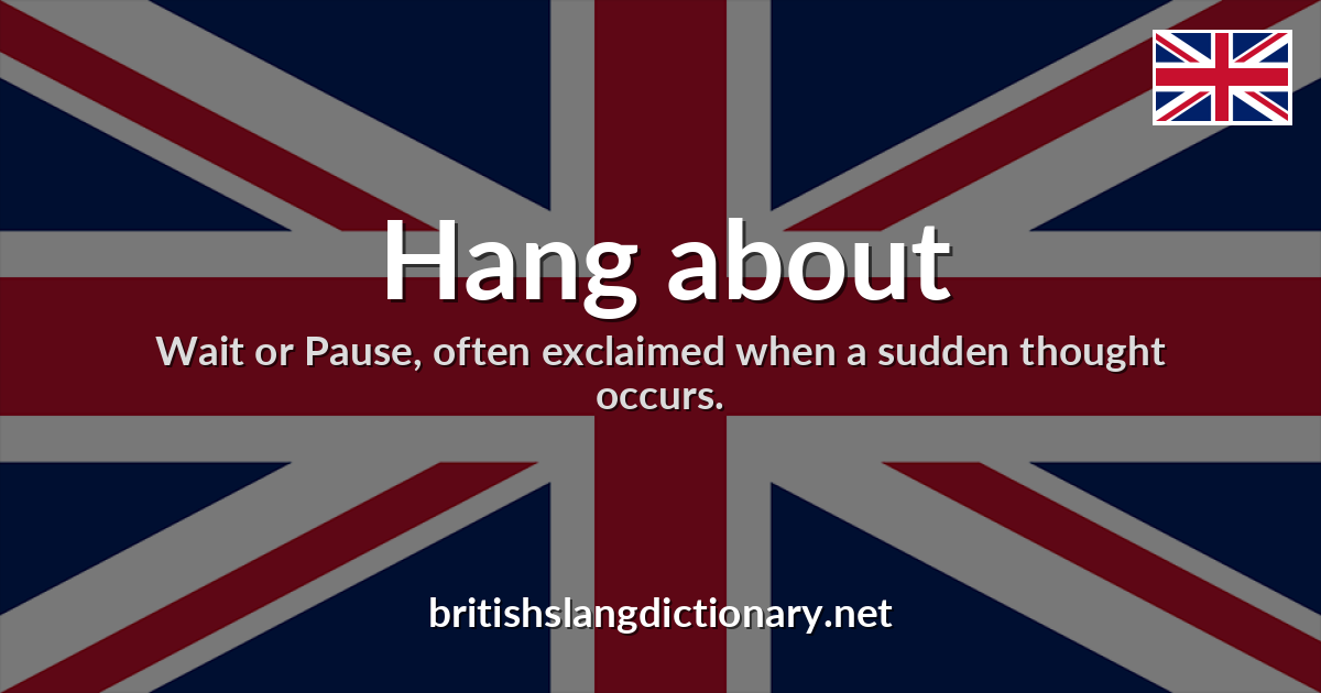 Hang about