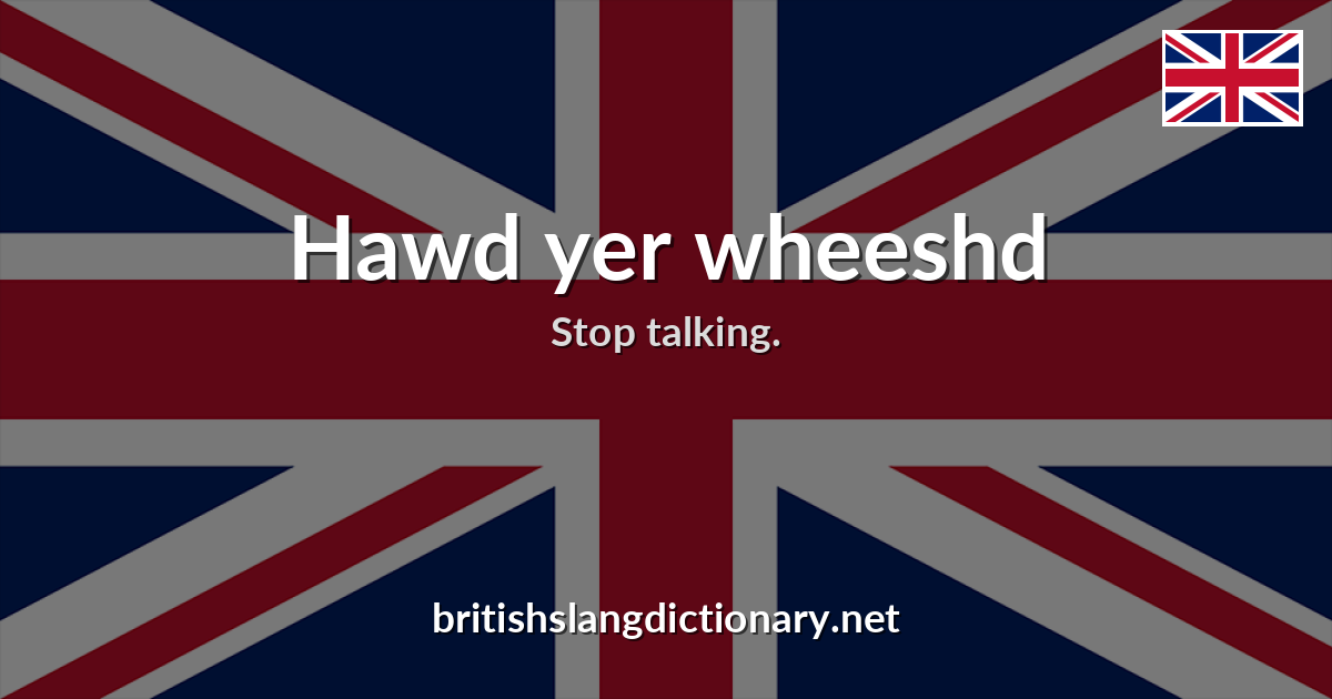 Hawd yer wheeshd
