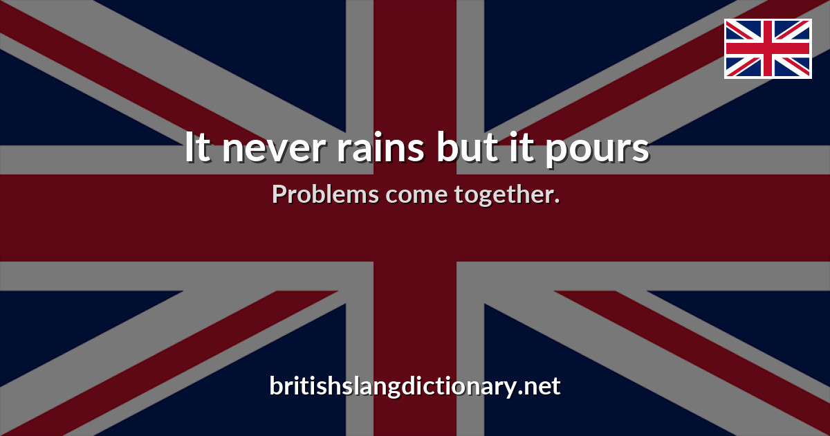 It never rains but it pours