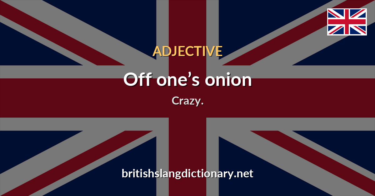 Off one’s onion