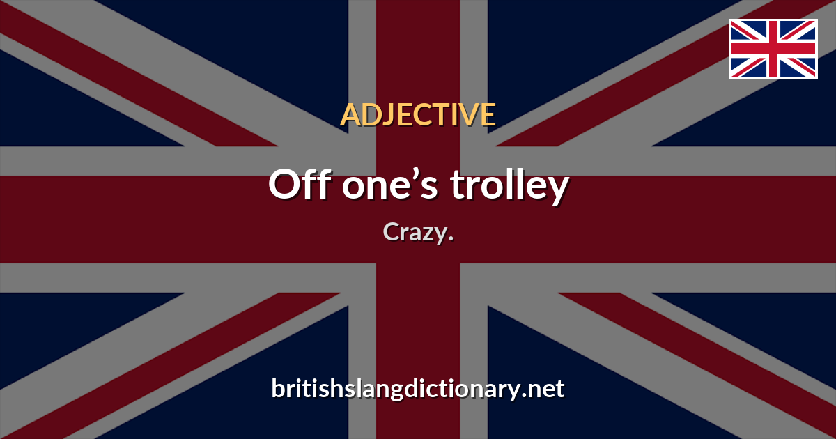 Off one’s trolley