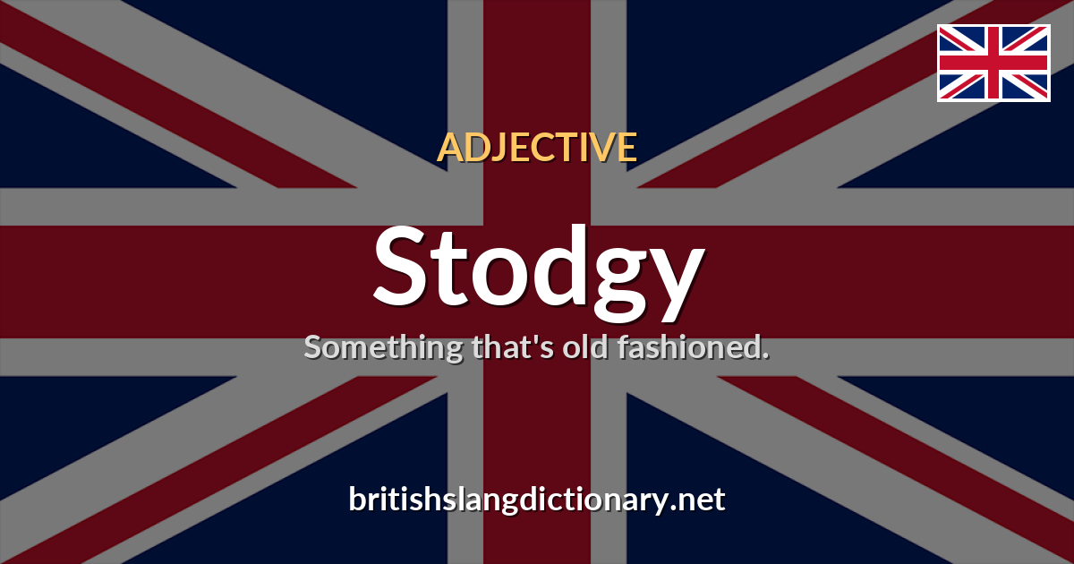 Stodgy