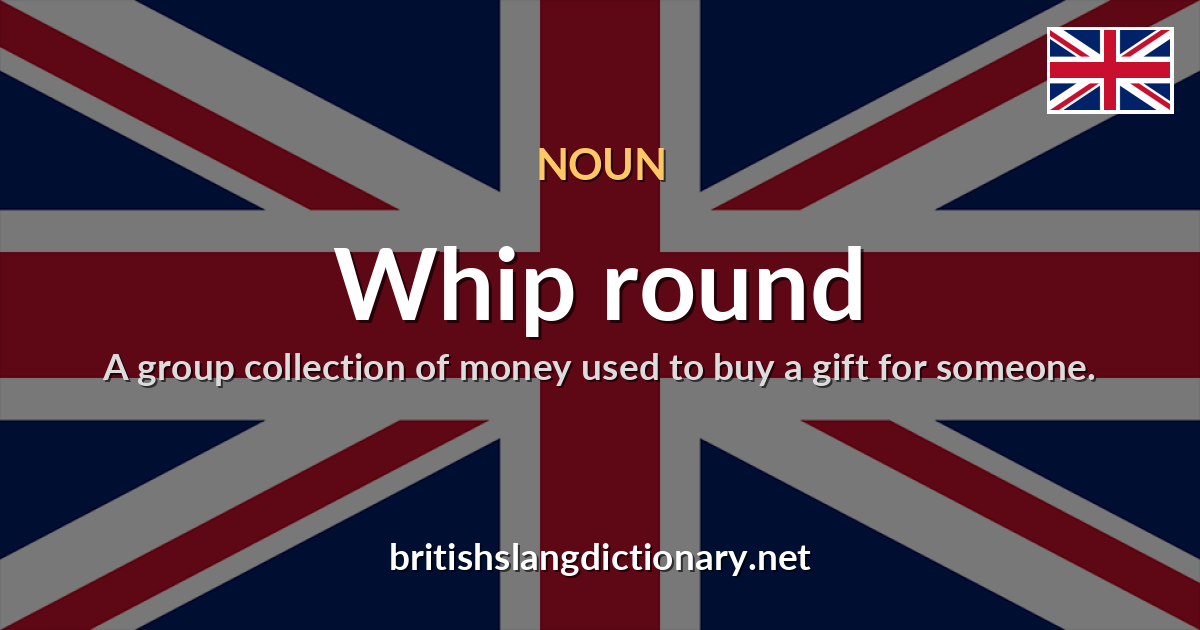 Whip round